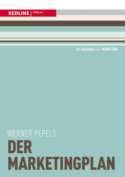 Der Marketingplan: Zielsetzung entwickeln/Strategische und konzeptionelle Stellgrößen festlegen/Mit Checklisten und Formularen