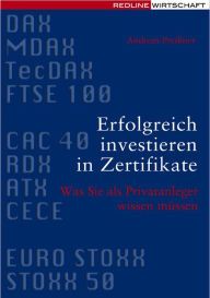 Title: Erfolgreich investieren in Zertifikate: Was Sie als Privatanleger wissen müssen, Author: Andreas Preißner