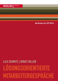 Title: Lösungsorientierte Mitarbeitergespräche: Zielorientiert planen/klar formulieren/erfolgreich Vereinbarungen treffen, Author: Birgit Billen