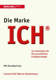 Title: Die Marke ICH: So entwickeln Sie Ihre persönliche Erfolgsstrategie - Mit Herold-Prinzip, Author: Werner Beutelmeyer