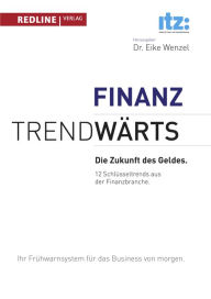 Title: Trendwärts - Die Zukunft des Geldes: 12 Schlüsseltrends aus der Finanzbranche, Author: Eike Wenzel