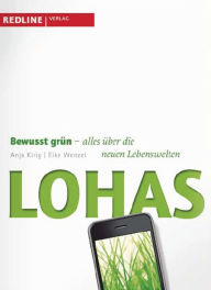 Title: Lohas: Bewusst grün - alles über die neuen Lebenswelten, Author: Eike Wenzel