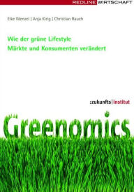 Title: Greenomics: Wie der grüne Lifestyle Märkte und Konsumenten verändert, Author: Eike Wenzel