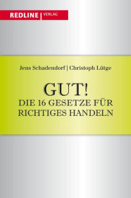 Title: Gut! Die 16 Gesetze für richtiges Handeln, Author: Jens Schadendorf