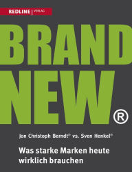 Title: Brand New: Was starke Marken heute wirklich brauchen, Author: Jon Christoph Berndt