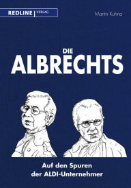 Title: Die Albrechts: Auf den Spuren der ALDI-Unternehmer, Author: Martin Kuhna