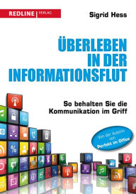 Title: Überleben in der Informationsflut: So behalten Sie die Kommunikation im Griff, Author: Sigrid Hess