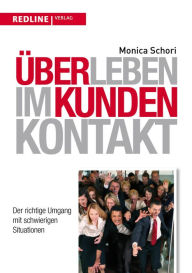 Title: Überleben im Kundenkontakt: Der richtige Umgang mit schwierigen Situationen, Author: Monica Schori