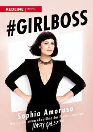 Title: #Girlboss: Wie ich aus einem eBay-Shop das Fashionimperium Nasty Gal erschuf, Author: Sophia Amoruso