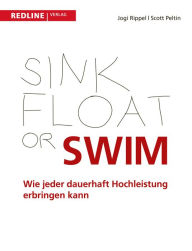 Title: Sink, Float or Swim: Wie jeder dauerhaft Hochleistung erbringen kann, Author: Jogi Rippel