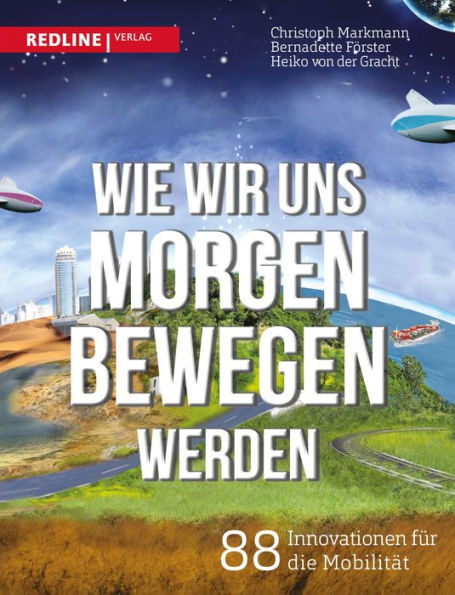 Wie wir uns morgen bewegen werden: 88 Innovationen für die Mobilität