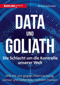 Title: Data und Goliath - Die Schlacht um die Kontrolle unserer Welt: Wie wir uns gegen Überwachung, Zensur und Datenklau wehren müssen, Author: Bruce Schneier