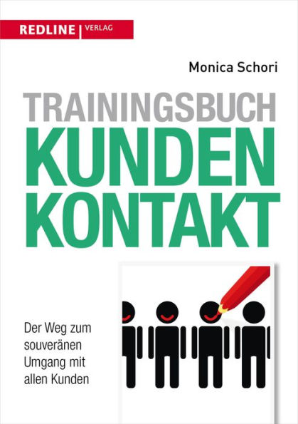 Trainingsbuch Kundenkontakt: Der Weg zum souveränen Umgang mit allen Kunden