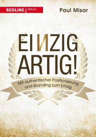 Title: Einzigartig!: Mit authentischer Positionierung und Branding zum Erfolg, Author: Paul Misar