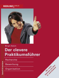 Title: Der clevere Praktikumsführer: Recherche, Bewerbung, Organisation, Author: Birgit Adam