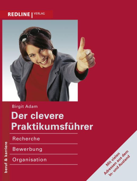 Der clevere Praktikumsführer: Recherche, Bewerbung, Organisation