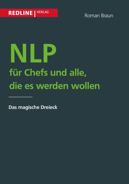 NLP für Chefs und alle, die es werden wollen: Das magische Dreieck