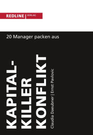 Title: Kapitalkiller Konflikt: 20 Manager packen aus - Aussteigen aus der Streitspirale, Author: Claudia Daeubner