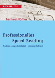 Title: Professionelles Speed Reading: Maximale Lesegeschwindigkeit - minimaler Aufwand, Author: Gerhard Hörner