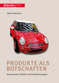 Title: Produkte als Botschaften: Konsumenten, Marken und Produktstrategien, Author: Helene Karmasin