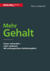 Title: Mehr Gehalt: Clever verhandeln - mehr verdienen, Author: Klaus D. Leciejewski
