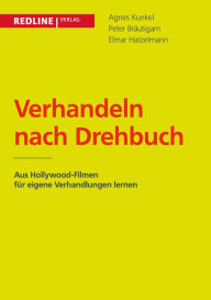 Title: Verhandeln nach Drehbuch: Aus Hollywood-Filmen für eigene Verhandlungen lernen, Author: Agnes Kunkel