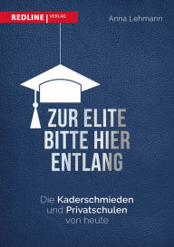 Title: Zur Elite bitte hier entlang: Kaderschmieden und Eliteschulen von heute, Author: Anna Lehmann