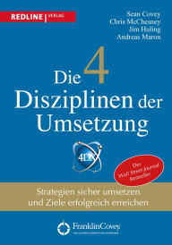 Title: Die 4 Disziplinen der Umsetzung: Strategien sicher umsetzen und Ziele erfolgreich erreichen, Author: Sean Covey