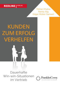 Title: Kunden zum Erfolg verhelfen: Dauerhafte Win-win-Situationen im Vertrieb, Author: Mahan Khalsa