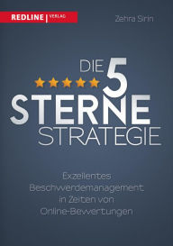 Title: Die 5-Sterne-Strategie: Exzellentes Beschwerdemanagement in Zeiten von Online-Bewertungen, Author: redCola