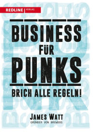 Title: Business für Punks: Brich alle Regeln, Author: James Watt