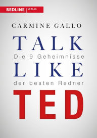 Title: Talk like TED: Die 9 Geheimnisse der weltbesten Redner, Author: Carmine Gallo