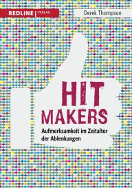 Title: Hit Makers: Aufmerksamkeit im Zeitalter der Ablenkungen, Author: Derek Thompson