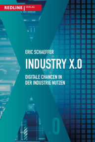 Title: Industry X.0: Digitale Chancen in der Industrie nutzen, Author: Eric Schaeffer