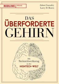 Title: Das überforderte Gehirn: Mit Steinzeitwerkzeug in der Hightech-Welt, Author: Adam Gazzaley