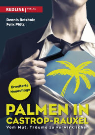 Title: Palmen in Castrop-Rauxel: Vom Mut, Träume zu verwirklichen, Author: Dennis Betzholz