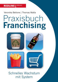 Title: Praxisbuch Franchising: Schnelles Wachstum mit System, Author: Veronika Bellone