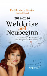 Title: 2012-2016. Weltkrise und Neubeginn: Die Horoskope der Staaten und Ihre persönlichen Sterne, Author: Elizabeth Teissier