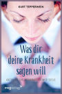 Was Dir Deine Krankheit sagen will: Die Sprache der Symptome