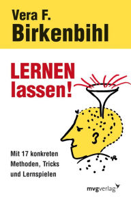 Title: Lernen lassen!: Mit 17 konkreten Methoden, Tricks und Lernspielen, Author: Vera F. Birkenbihl