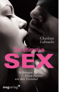 Title: Der ultimative Sex: So bringen Sie Ihren Partner um den Verstand, Author: Charlotte Labouche