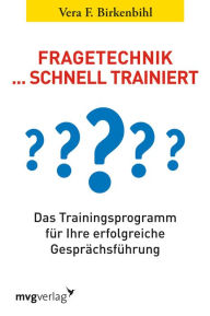 Title: Fragetechnik schnell trainiert: Das Trainingsprogramm für Ihre erfolgreiche Gesprächsführung, Author: Vera F. Birkenbihl