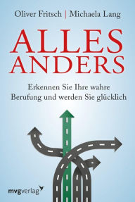 Title: Alles anders: Erkennen Sie Ihre wahre Berufung und werden Sie glücklich, Author: Oliver Fritsch