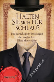 Title: Halten Sie sich für schlau?: Die berüchtigten Testfragen der englischen Elite-Universitäten, Author: John Farndon