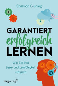 Title: Garantiert erfolgreich lernen: Wie Sie Ihre Lese- und Lernfähigkeit steigern, Author: Christian Grüning