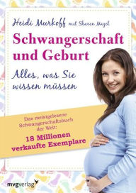 Title: Schwangerschaft und Geburt: Alles, was Sie wissen müssen (What to Expect When You're Expecting), Author: Sharon Mazel