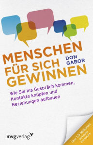 Title: Menschen für sich gewinnen: Wie Sie ins Gespräch kommen, Kontakte knüpfen und Beziehungen aufbauen, Author: Don Gabor