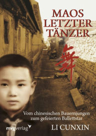 Title: Maos letzter Tänzer: Vom chinesischen Bauernjungen zum gefeierten Ballettstar, Author: Li Cunxin