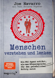 Title: Menschen verstehen und lenken: Ein FBI-Agent erklärt, wie man Körpersprache für den persönlichen Erfolg nutzt, Author: Joe Navarro