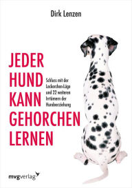 Title: Jeder Hund kann gehorchen lernen: Schluss mit der Leckerchen-Lüge und 22 weiteren Irrtümern der Hundeerziehung, Author: Sebastian Brück